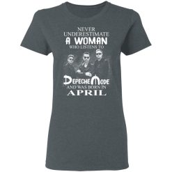 A Woman Who Listens To Depeche Mode And Was Born In April T-Shirts, Hoodies, Long Sleeve 35
