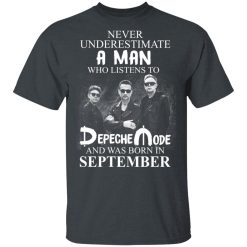 A Man Who Listens To Depeche Mode And Was Born In September T-Shirts, Hoodies, Long Sleeve 26