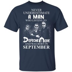A Man Who Listens To Depeche Mode And Was Born In September T-Shirts, Hoodies, Long Sleeve 27
