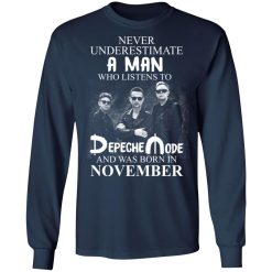 A Man Who Listens To Depeche Mode And Was Born In November T-Shirts, Hoodies, Long Sleeve 37