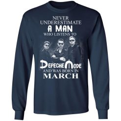 A Man Who Listens To Depeche Mode And Was Born In March T-Shirts, Hoodies, Long Sleeve 38