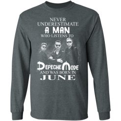 A Man Who Listens To Depeche Mode And Was Born In June T-Shirts, Hoodies, Long Sleeve 33