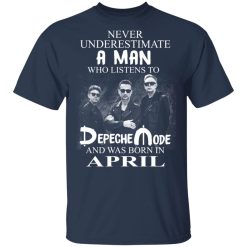 A Man Who Listens To Depeche Mode And Was Born In April T-Shirts, Hoodies, Long Sleeve 27