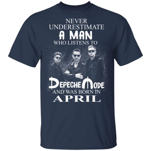 A Man Who Listens To Depeche Mode And Was Born In April T-Shirts, Hoodies, Long Sleeve 6