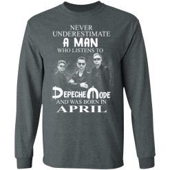 A Man Who Listens To Depeche Mode And Was Born In April T-Shirts, Hoodies, Long Sleeve 33