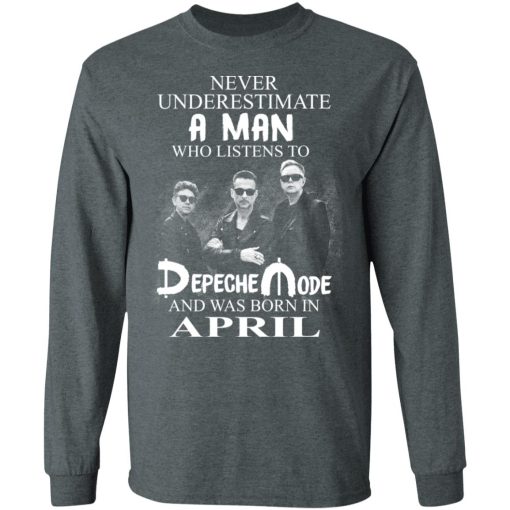A Man Who Listens To Depeche Mode And Was Born In April T-Shirts, Hoodies, Long Sleeve 12