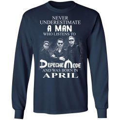 A Man Who Listens To Depeche Mode And Was Born In April T-Shirts, Hoodies, Long Sleeve 38