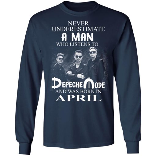 A Man Who Listens To Depeche Mode And Was Born In April T-Shirts, Hoodies, Long Sleeve 16