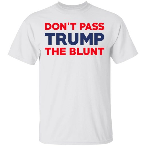 Don’t Pass Trump The Blunt T-Shirts, Hoodies, Long Sleeve 3