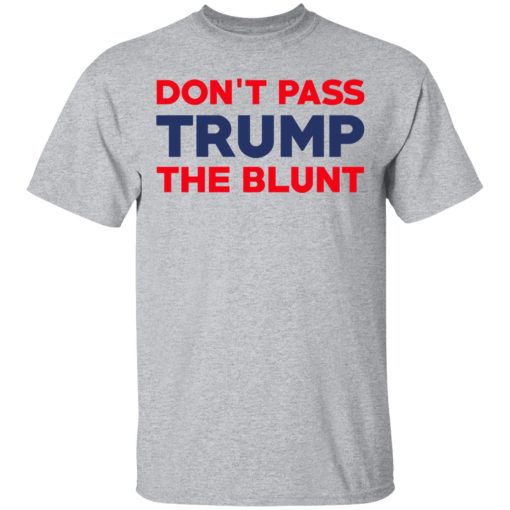 Don’t Pass Trump The Blunt T-Shirts, Hoodies, Long Sleeve 5