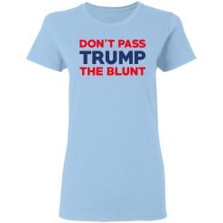 Don’t Pass Trump The Blunt T-Shirts, Hoodies, Long Sleeve 30