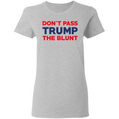 Don’t Pass Trump The Blunt T-Shirts, Hoodies, Long Sleeve 34