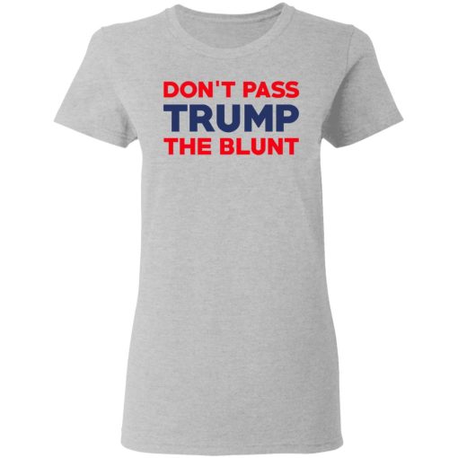 Don’t Pass Trump The Blunt T-Shirts, Hoodies, Long Sleeve 11
