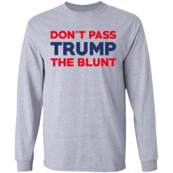 Don’t Pass Trump The Blunt T-Shirts, Hoodies, Long Sleeve 35