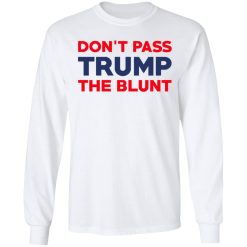 Don’t Pass Trump The Blunt T-Shirts, Hoodies, Long Sleeve 38