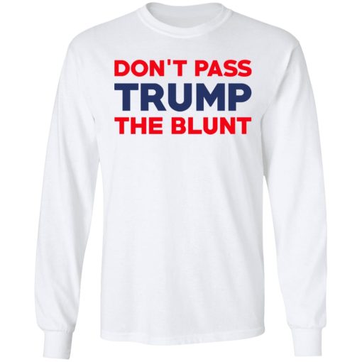 Don’t Pass Trump The Blunt T-Shirts, Hoodies, Long Sleeve 15