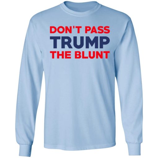 Don’t Pass Trump The Blunt T-Shirts, Hoodies, Long Sleeve 18