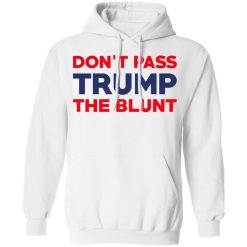 Don’t Pass Trump The Blunt T-Shirts, Hoodies, Long Sleeve 44