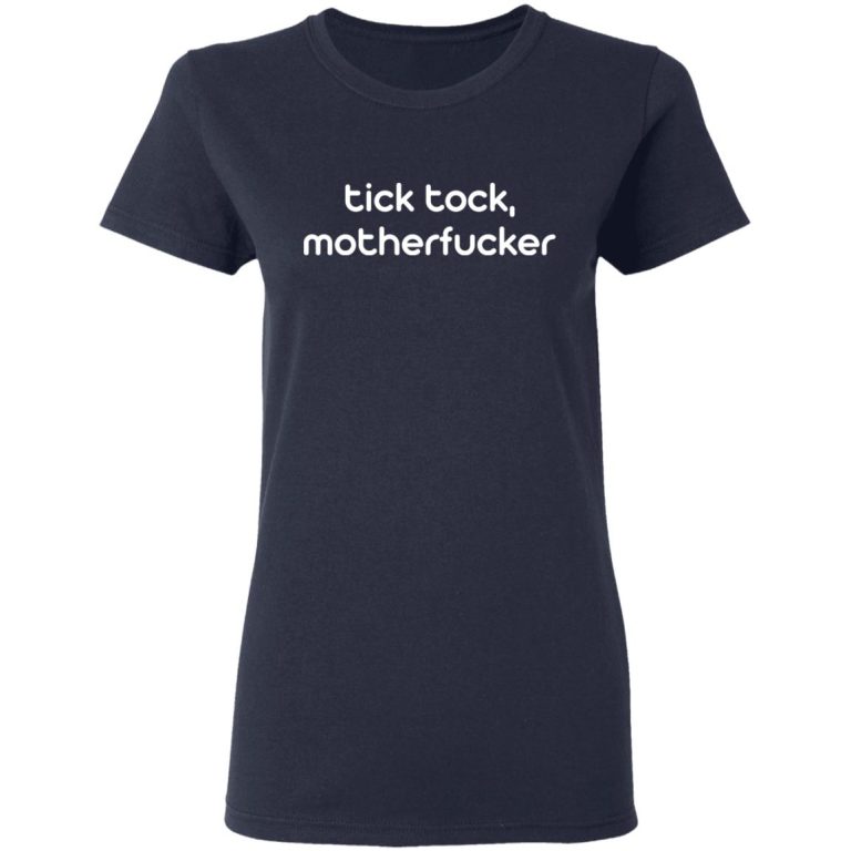 Tick Tock Motherfucker TShirts, Hoodies, Long Sleeve