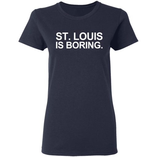 St Louis Is Boring T-Shirts, Hoodies, Long Sleeve 14