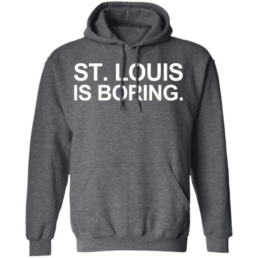 St Louis Is Boring T-Shirts, Hoodies, Long Sleeve 24