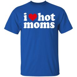 I Love Hot Moms T-Shirts, Hoodies, Long Sleeve 31