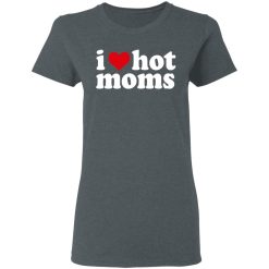 I Love Hot Moms T-Shirts, Hoodies, Long Sleeve 35