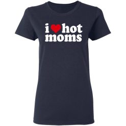 I Love Hot Moms T-Shirts, Hoodies, Long Sleeve 37