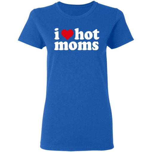 I Love Hot Moms T-Shirts, Hoodies, Long Sleeve 15