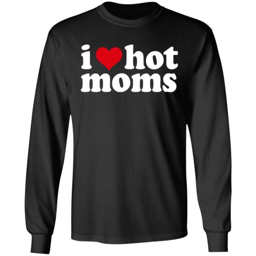 I Love Hot Moms T-Shirts, Hoodies, Long Sleeve 17