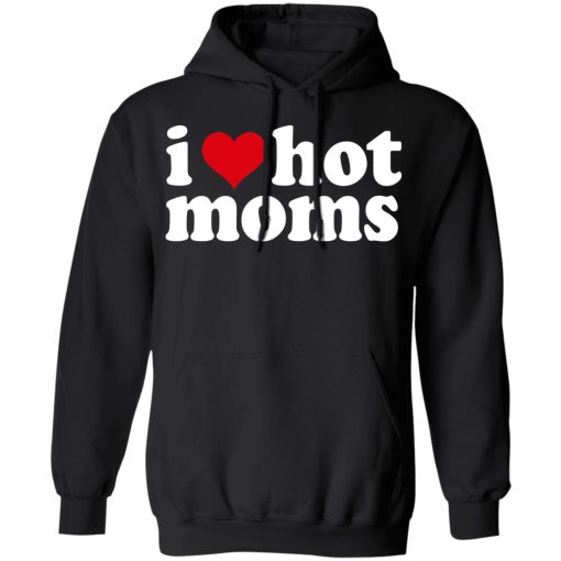 I Love Hot Moms T-Shirts, Hoodies, Long Sleeve 19