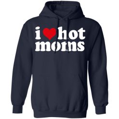 I Love Hot Moms T-Shirts, Hoodies, Long Sleeve 45