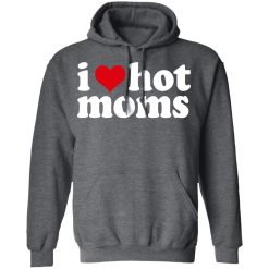 I Love Hot Moms T-Shirts, Hoodies, Long Sleeve 47