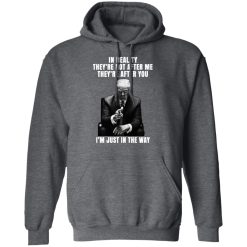 Donald Trump I'm Just In The Way T-Shirts, Hoodies, Long Sleeve 50