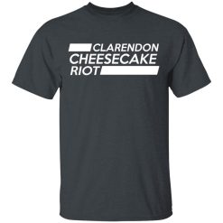 Clarendon Cheesecake Riot T-Shirts, Hoodies, Long Sleeve 28