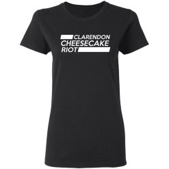 Clarendon Cheesecake Riot T-Shirts, Hoodies, Long Sleeve 34