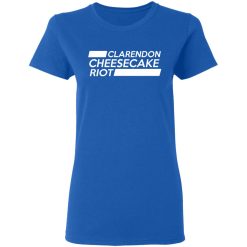 Clarendon Cheesecake Riot T-Shirts, Hoodies, Long Sleeve 39