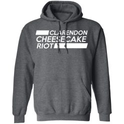 Clarendon Cheesecake Riot T-Shirts, Hoodies, Long Sleeve 47