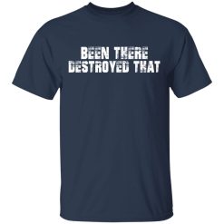 Been There Destroyed That T-Shirts, Hoodies, Long Sleeve 30