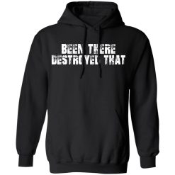 Been There Destroyed That T-Shirts, Hoodies, Long Sleeve 44