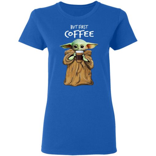 Baby Yoda But First Coffee T-Shirts, Hoodies, Long Sleeve 15