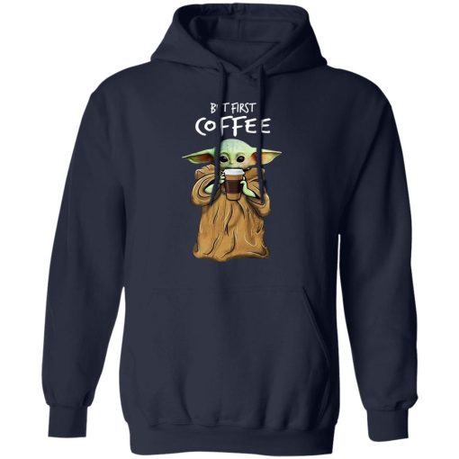 Baby Yoda But First Coffee T-Shirts, Hoodies, Long Sleeve 22