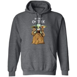 Baby Yoda But First Coffee T-Shirts, Hoodies, Long Sleeve 48