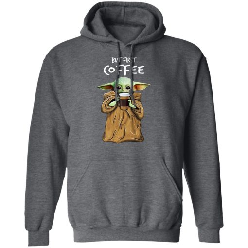 Baby Yoda But First Coffee T-Shirts, Hoodies, Long Sleeve 24