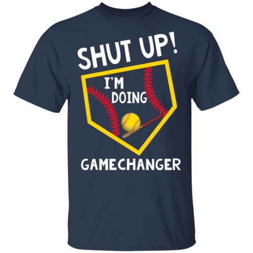 Shut Up I'm Doing Game Changer T-Shirts, Hoodies, Long Sleeve 6