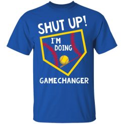Shut Up I’m Doing Game Changer T-Shirts, Hoodies, Long Sleeve 34