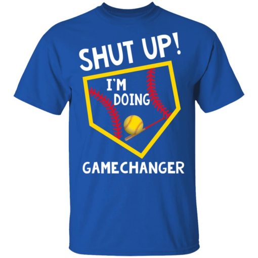 Shut Up I'm Doing Game Changer T-Shirts, Hoodies, Long Sleeve 8