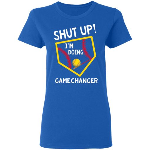Shut Up I'm Doing Game Changer T-Shirts, Hoodies, Long Sleeve 16