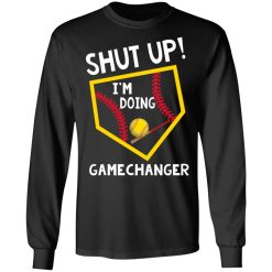 Shut Up I'm Doing Game Changer T-Shirts, Hoodies, Long Sleeve 42
