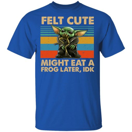 Felt Cute Might Eat A Frog Later IDK T-Shirts, Hoodies, Long Sleeve 8